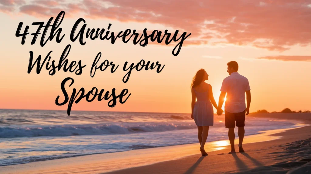 47th Anniversary Wishes for Your Spouse